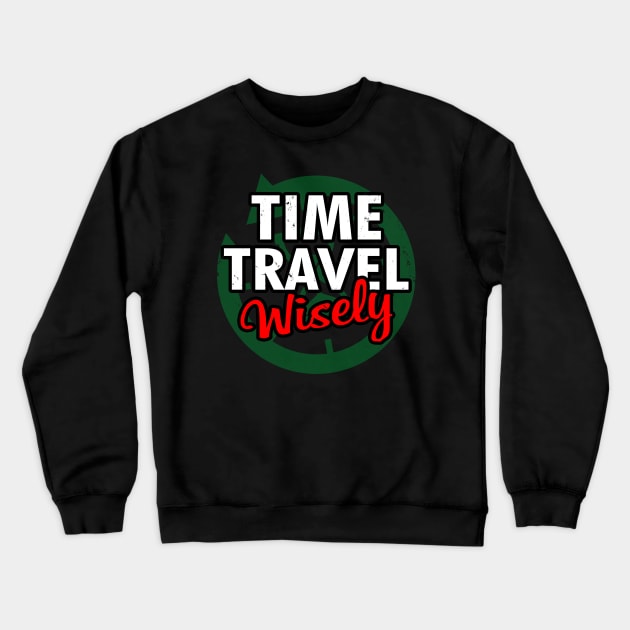 Time Travel Wisely Sci-fi TV Retro Vintage Slogan Meme For Sci-fi Fans Crewneck Sweatshirt by BoggsNicolas